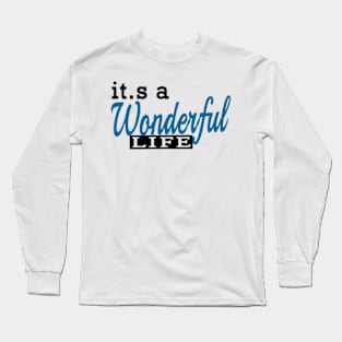 It,s A Wonderful Life Long Sleeve T-Shirt